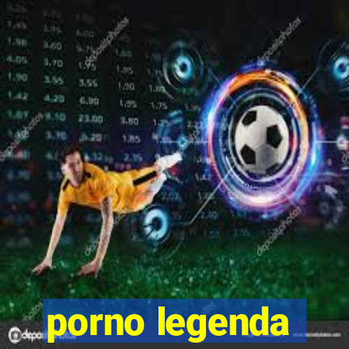 porno legenda